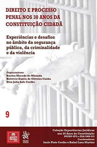 Volume 9 – Direito e Processo Penal nos 30 anos da Constituição Cidadã: Experiências e Desafios no Âmbito da Segurança Pública, da Criminalidade e da Violência
