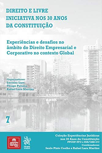 Volume 7 – Direito e Livre Iniciativa nos 30 anos da Constituição: Experiências e Desafios no Âmbito do Direito Empresarial e Corporativo no Contexto Global