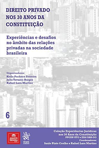 Volume 6 – Direito Privado nos 30 anos da constituição: Experiências e Desafios no Âmbito das Relações Privadas na Sociedade Brasileira