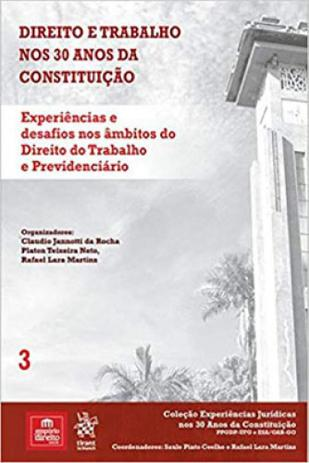 Volume 3 – Direito e Trabalho nos 30 anos da Constituição: Experiências e Desafios nos Âmbitos do Direito do Trabalho e Previdenciário