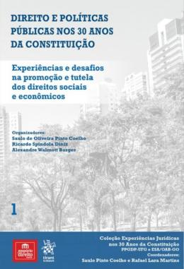 Volume 1 – Direito e Políticas Públicas nos 30 anos da Constituição – Experiências e Desafios na Promoção e Tutela dos Direitos Sociais e Econômicos